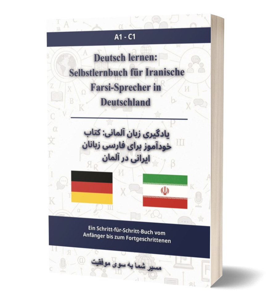 Deutsch lernen: Selbstlernbuch für Iranische Farsi-Sprecher in Deutschland A1 - C1
